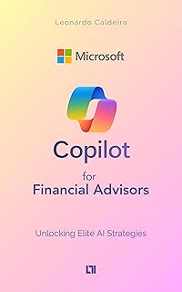 Microsoft Copilot for Financial Advisors: Unlocking Elite AI Strategies: Game-Changing Strategies Top Advisors Don't Share...