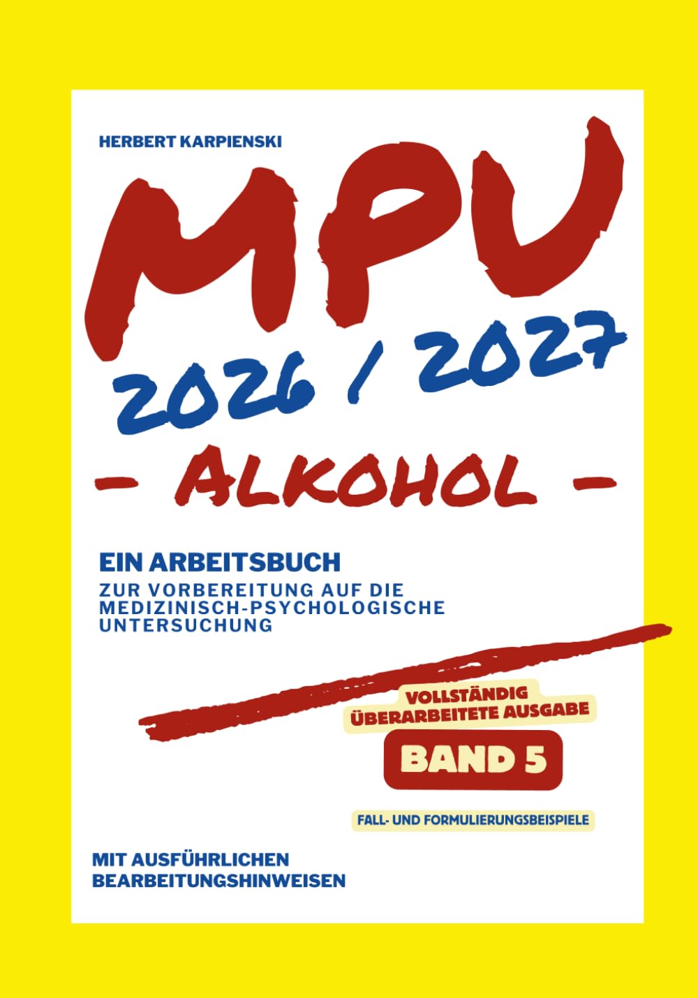 MPU 2026/2027 - Arbeitsbuch zur Vorbereitung auf die medizinisch-psychologische Untersuchung - Alkohol - Band 5: Fall- und Formulierungsbeispiele (Arbeitsbuch zur MPU Vorbereitung Alkohol 2026/2027)