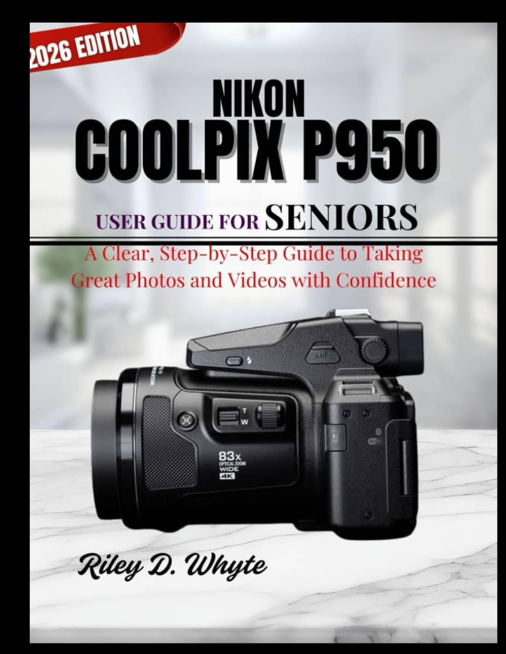 NIKON COOLPIX P950 USER GUIDE FOR SENIORS: A Clear, Step-by-Step Guide to Taking Great Photos and Videos with Confidence