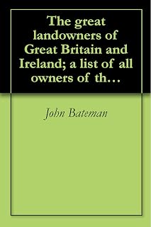 The great landowners of Great Britain and Ireland; a list of all owners of three thousand acres and upwards ... also, one thousand three hundred owners ... from The modern Domesday book .. (1883)