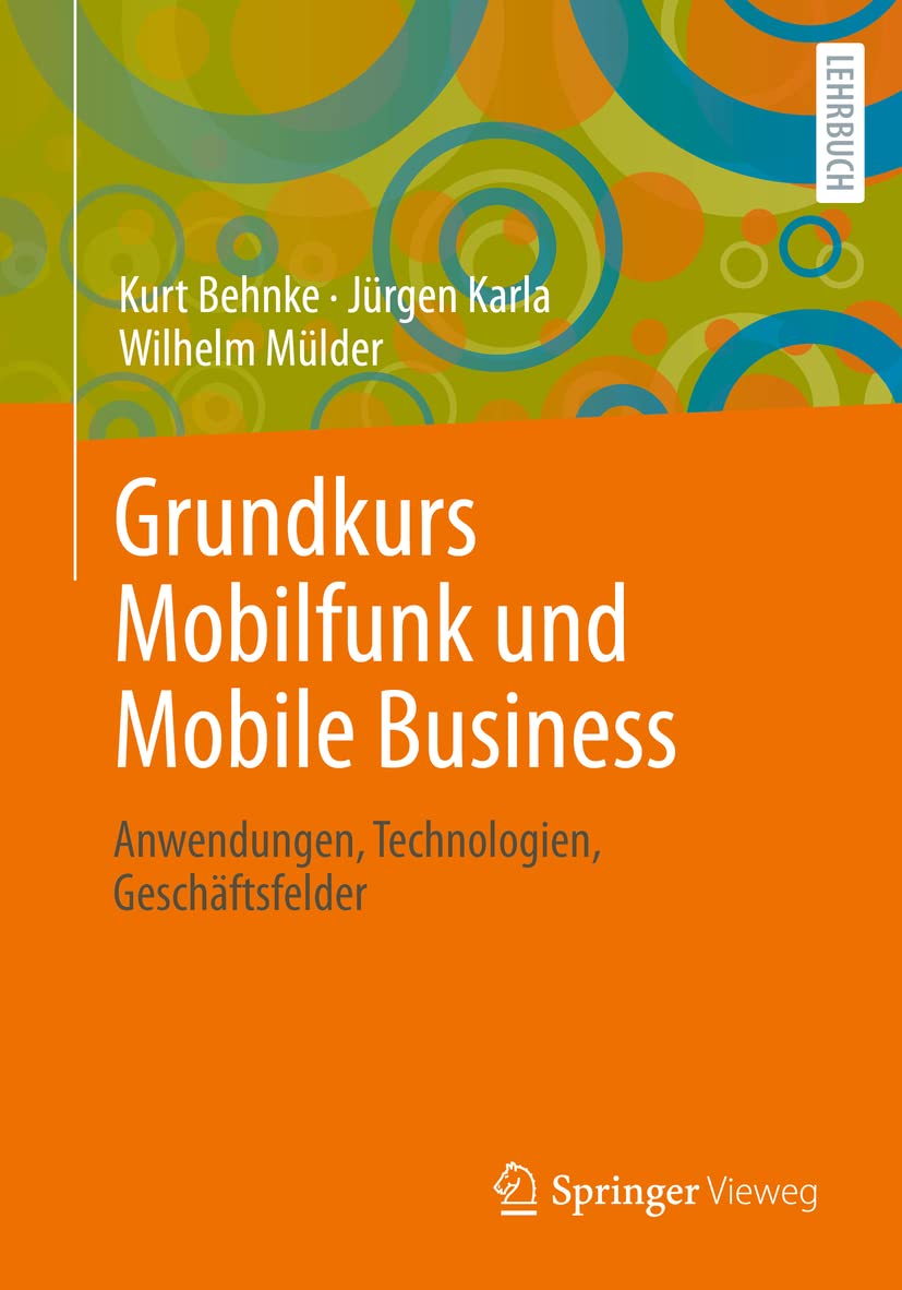 Grundkurs Mobilfunk und Mobile Business: Anwendungen, Technologien, Geschäftsfelder