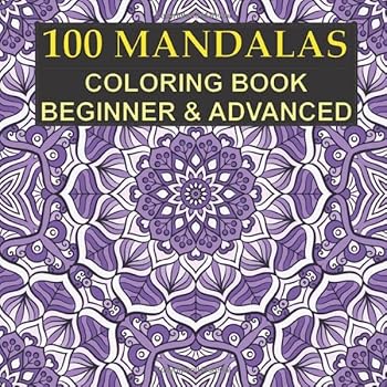 100 MANDALAS - Coloring Book : Beginner and Advanced