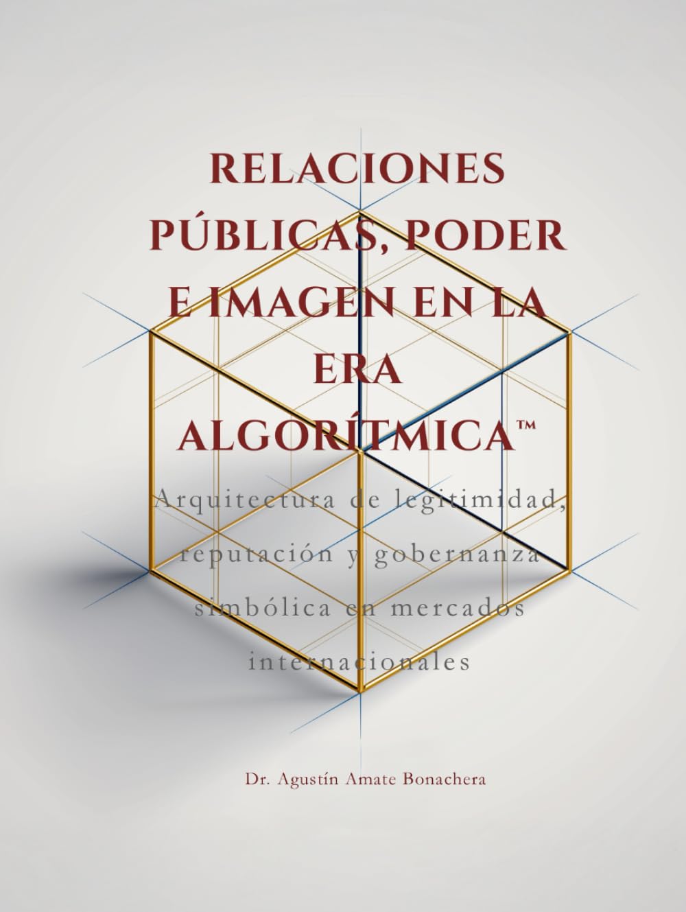 RELACIONES PÚBLICAS, PODER E IMAGEN EN LA ERA ALGORÍTMICA™: Arquitectura de legitimidad, reputación y gobernanza simbólica en mercados internacionales