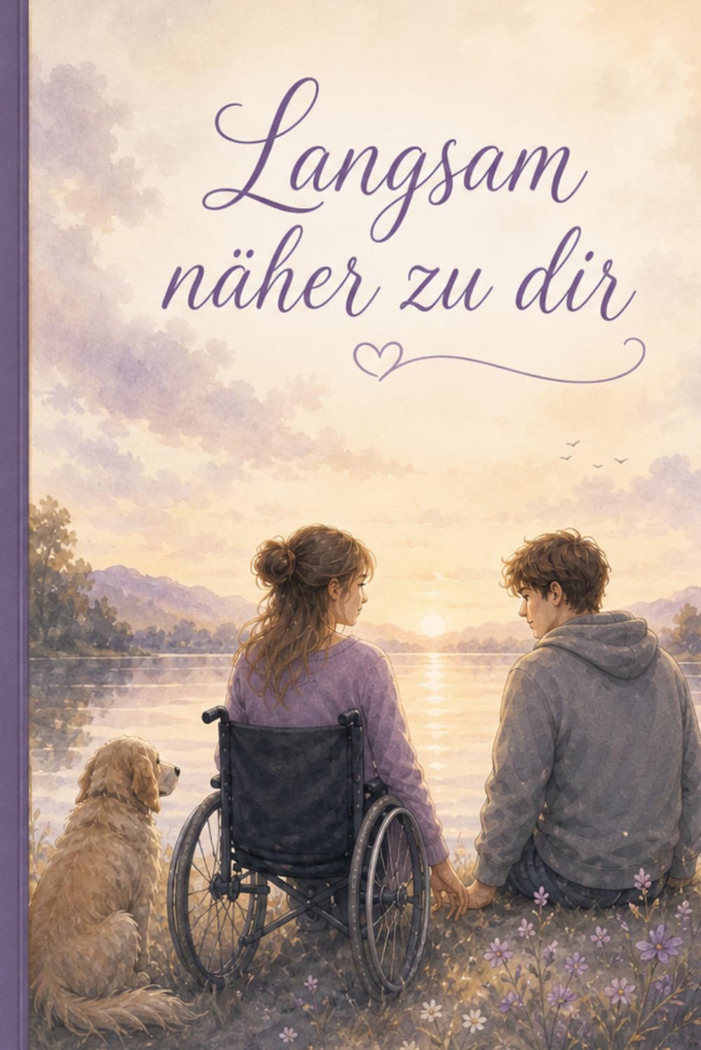 Langsam näher zu dir: Erste Liebe mit Behinderung, Mut und das stille Wunder echter Nähe – ein romantischer Roman über zwei Herzen, die sich langsam und ganz behutsam finden.