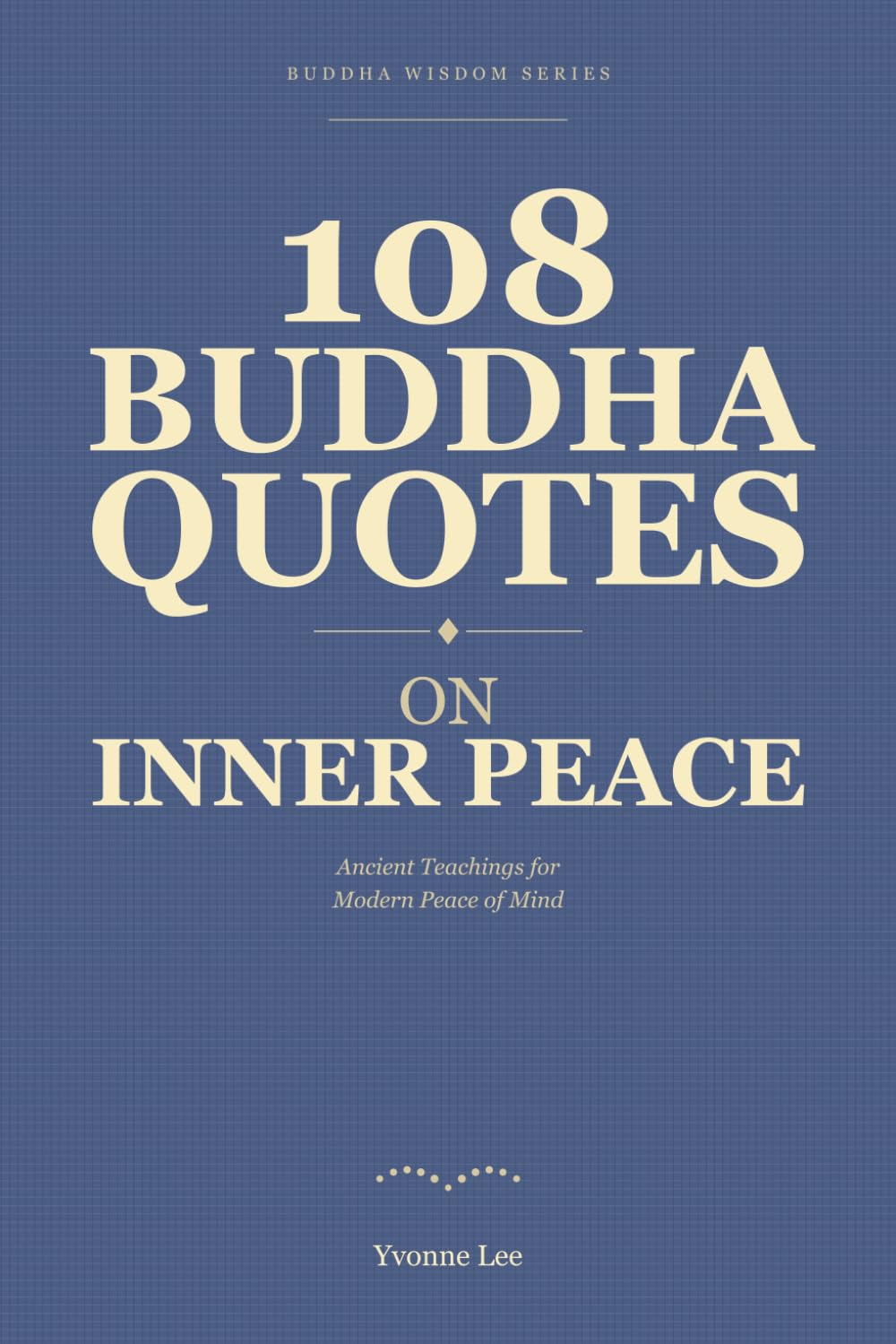 108 Buddha Quotes on Inner Peace: Ancient Teachings for Modern Peace of Mind