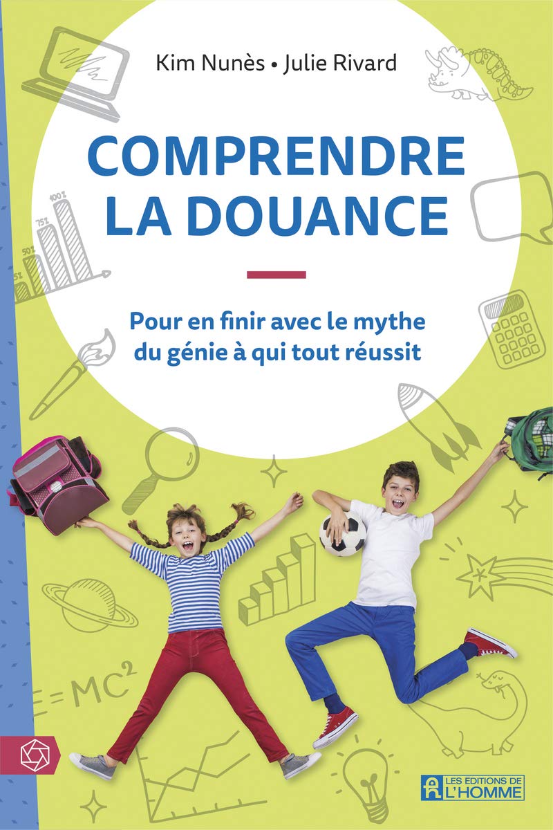 Comprendre la douance: Pour en finir avec le mythe du génie à qui tout réussit