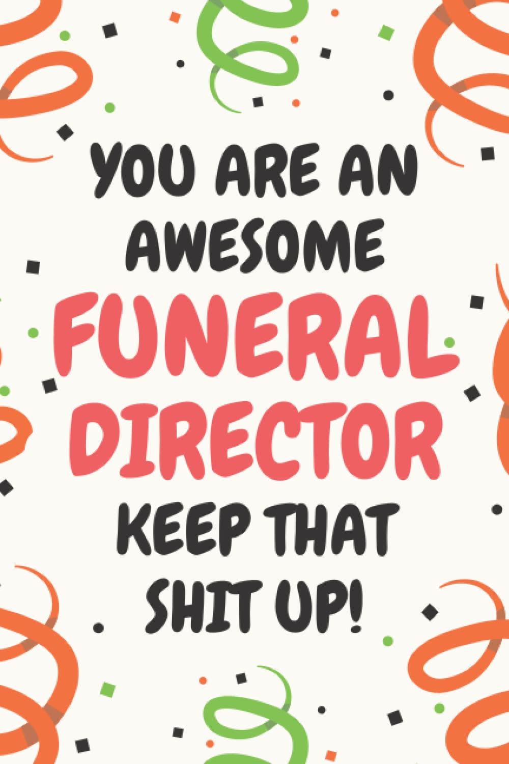 Funeral Director Gifts: Lined Blank Notebook Journal, a Funny and Appreciation Thank You Gift for Funeral Directors to Write in