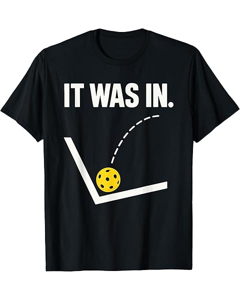 It Was In - Pickleballers Pickleball Player T-Shirt