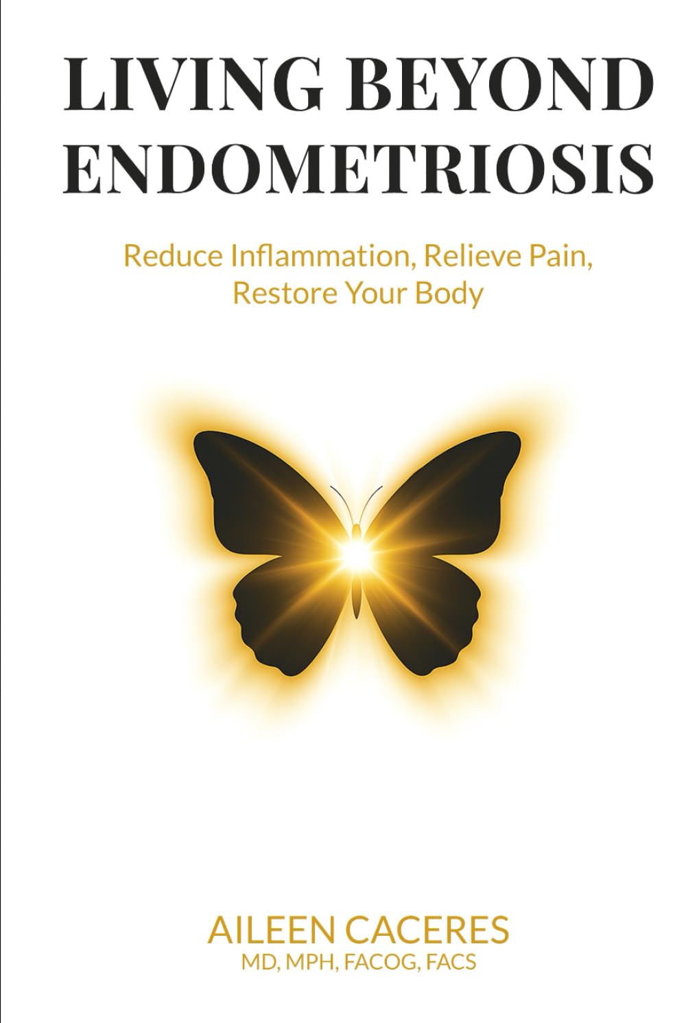 Living Beyond Endometriosis: Reduce Inflammation, Relieve Pain, Restore Your Body
