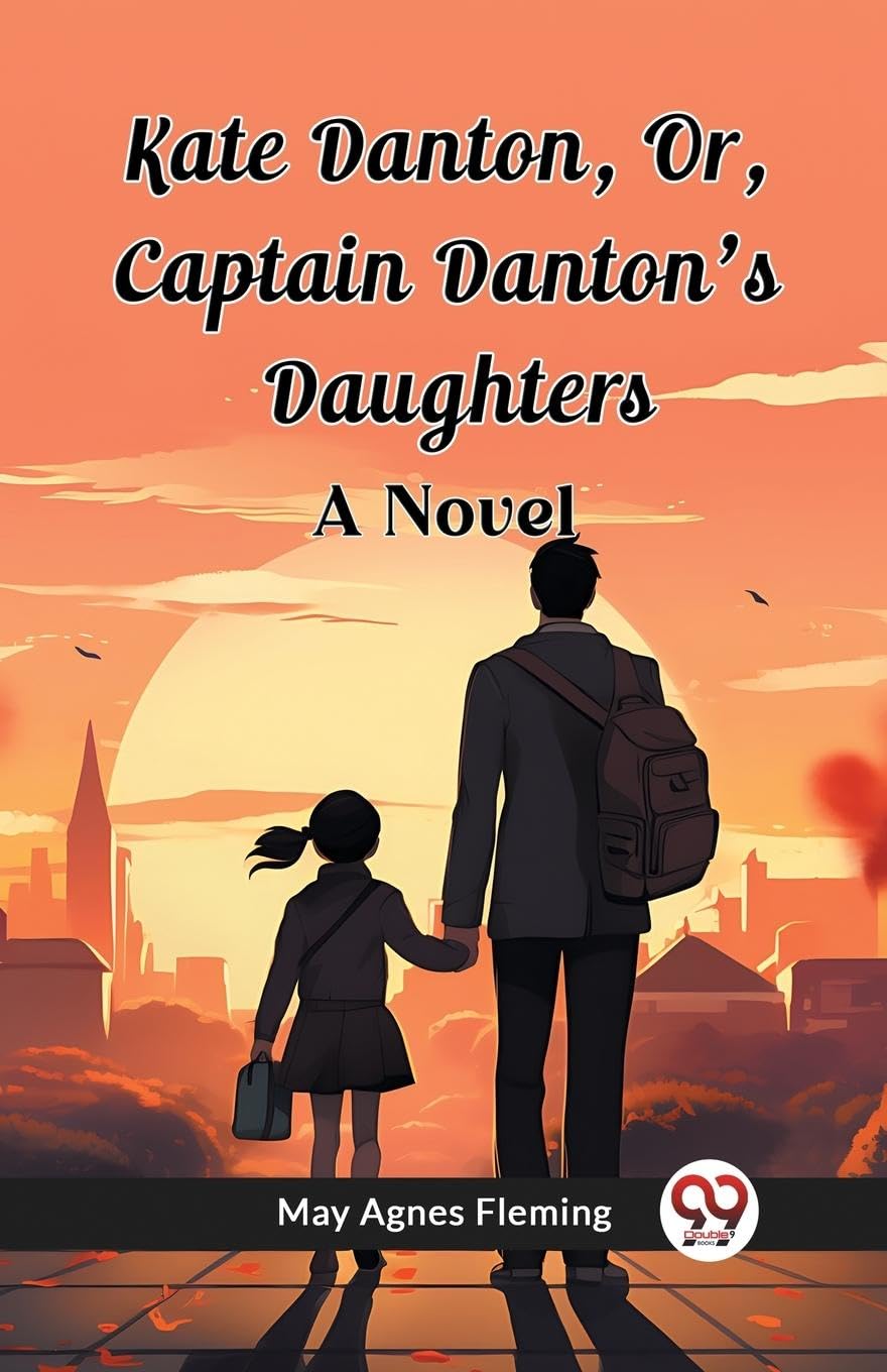 Kate Danton, Or, Captain Danton'S Daughters A Novel