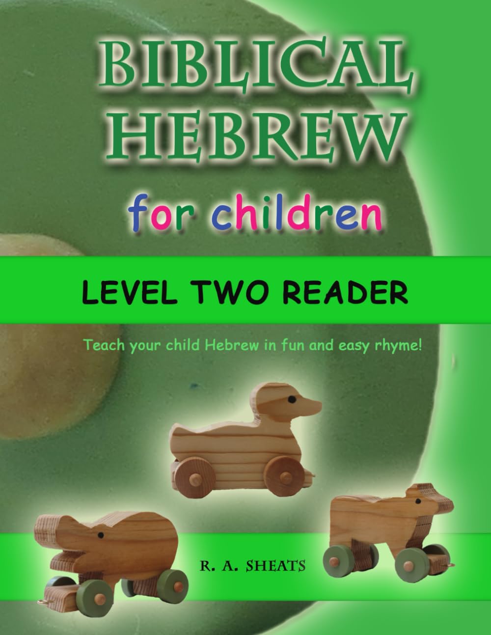Biblical Hebrew for Children Level Two Reader: Teach your child Hebrew in fun and easy rhyme!