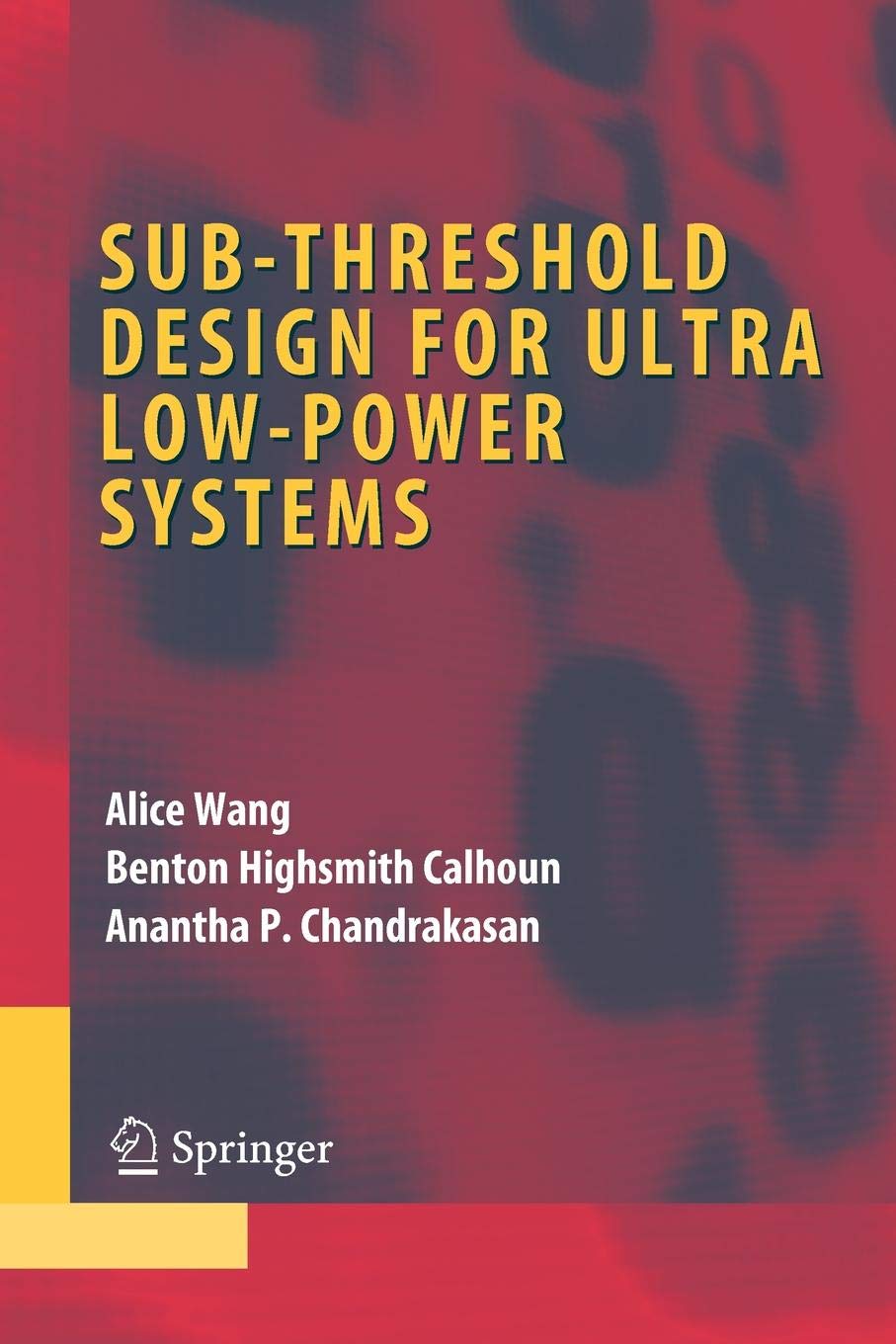 Sub-threshold Design for Ultra Low-Power Systems (Integrated Circuits and Systems)