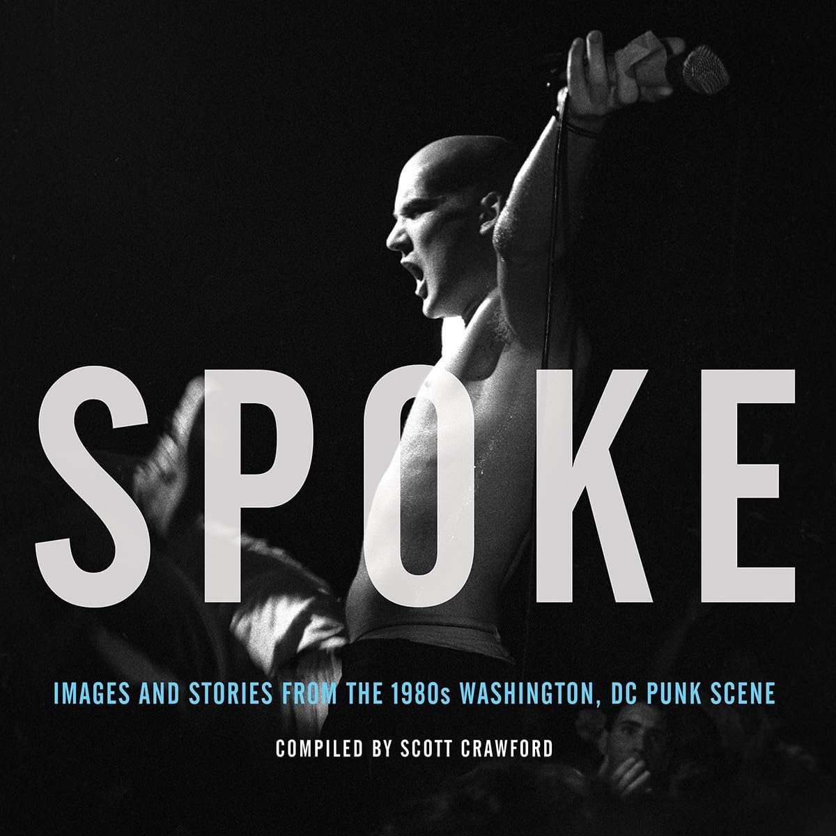 Spoke: Images and Stories from the 1980s Washington, DC Punk Scene