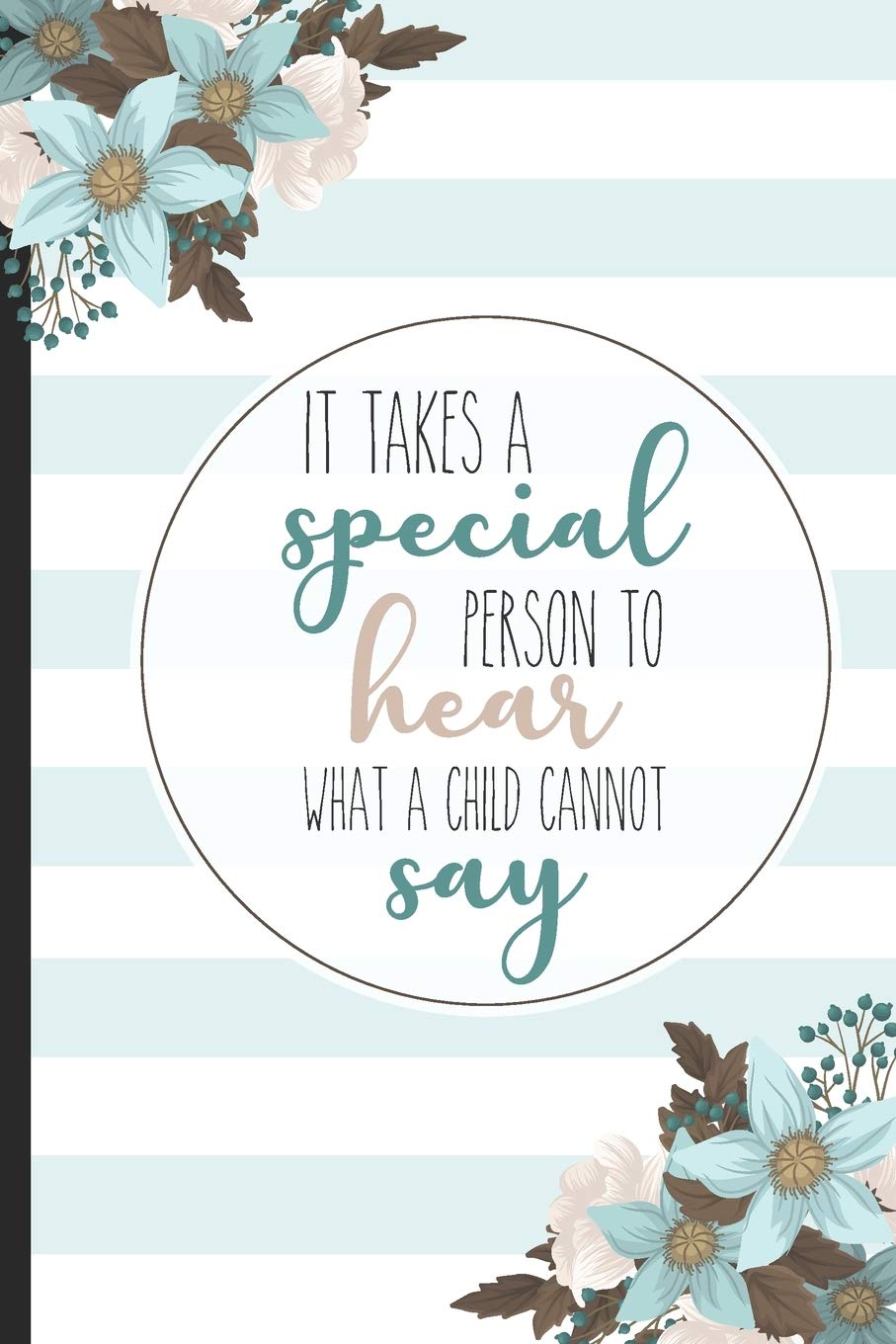 It Takes A Special Person To Hear What A Child Cannot Say: Teacher Appreciation For Special Education, Gifts For Behavior Therapist, Lined Notebook / ... Gift, 120 pages, 6x9 for Writing & Journaling