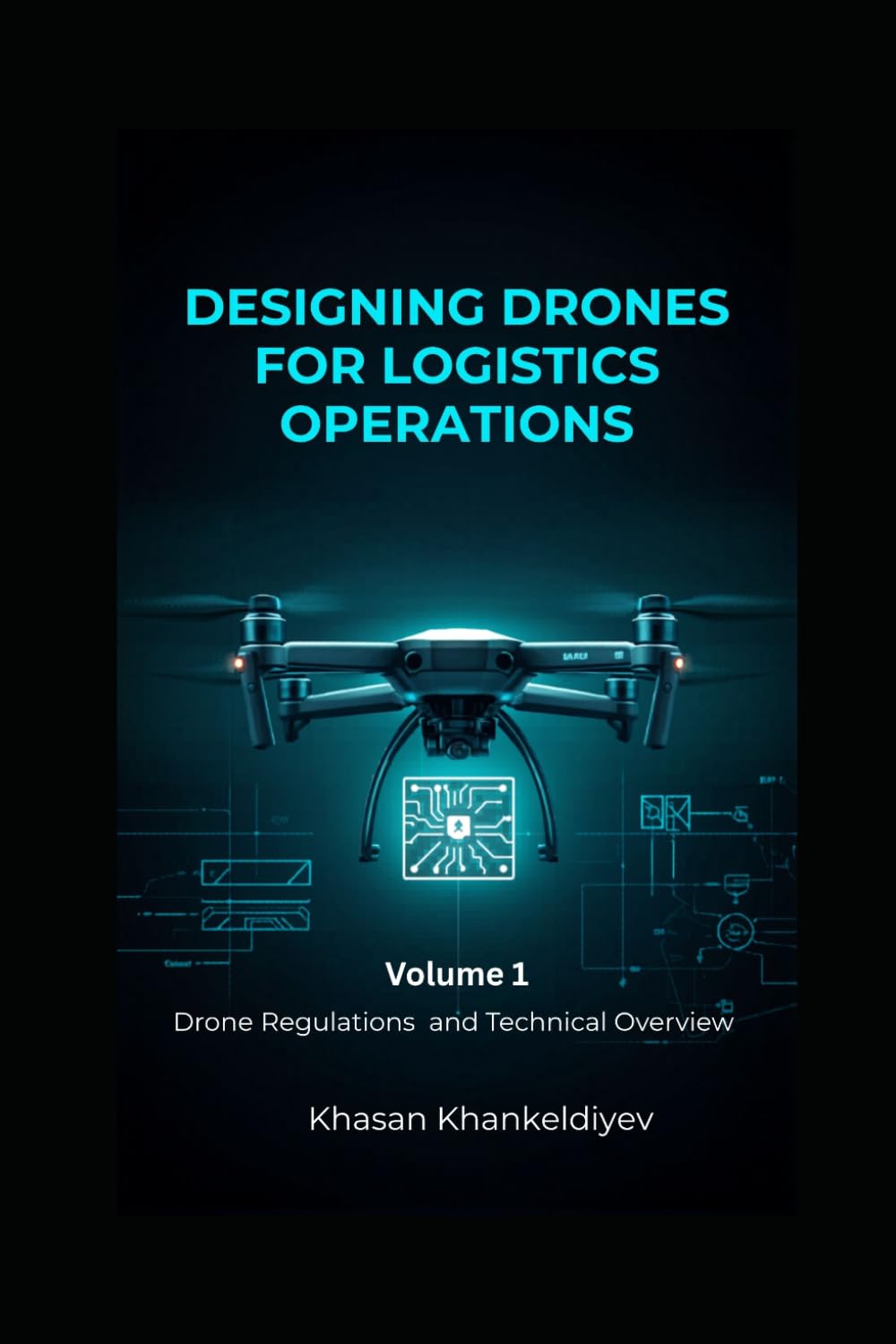 Designing Drones for Logistics Operations: Volume 1: Drone Regulations and Technical Overview