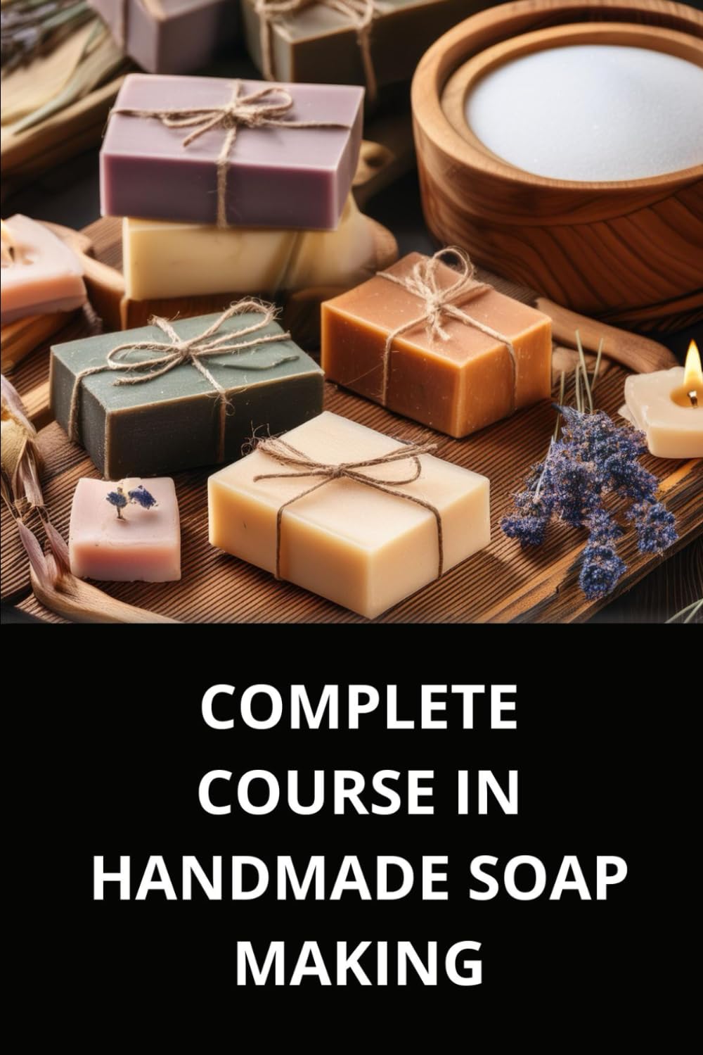 COMPLETE COURSE ON MAKING HANDMADE SOAPS