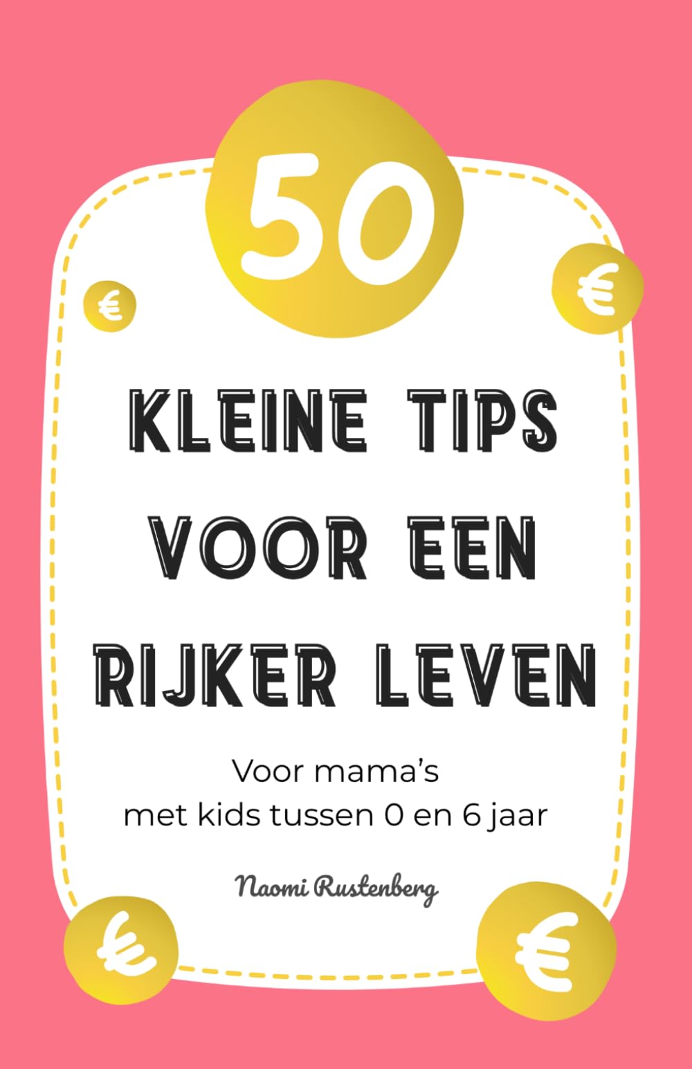 50 kleine tips voor een rijker leven: Voor mama’s met kids tussen 0 en 6 jaar