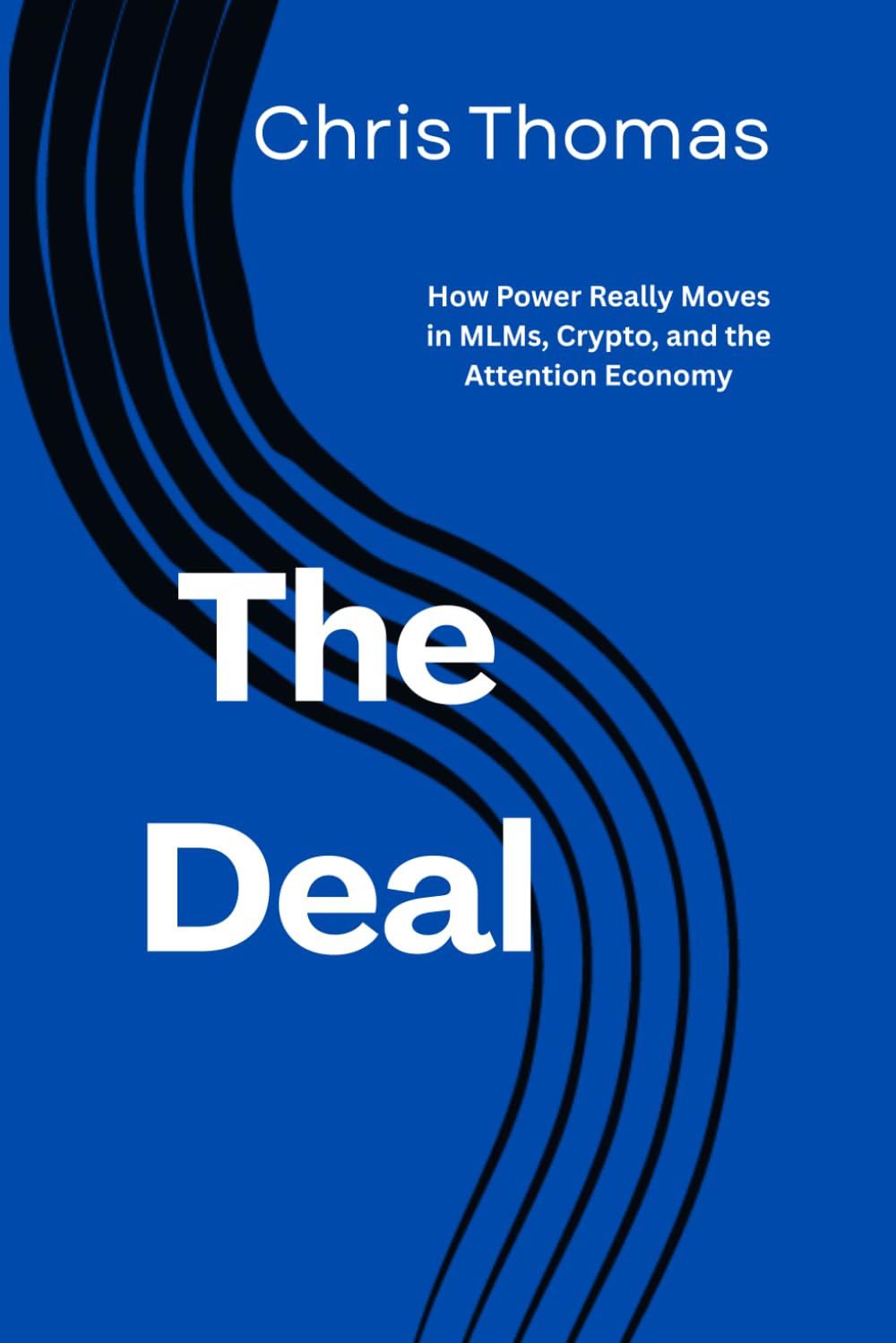The Deal: How Power Really Moves in MLMs, Crypto, and the Attention Economy