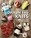 Quick and Easy Knits: 100 Little Knitting Projects to Make