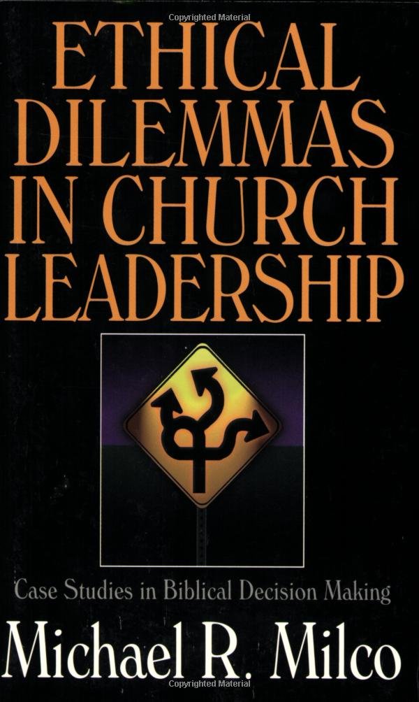 Ethical Dilemmas in Church Leadership: Case Studies in Biblical Decision Making