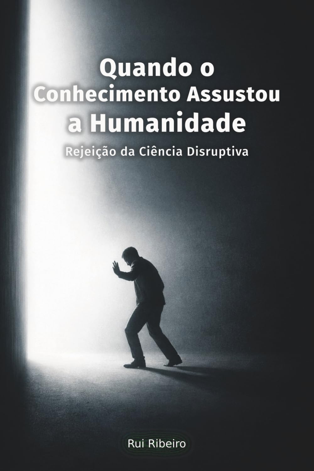 Quando o Conhecimento Assustou a Humanidade: Rejeição da Ciência Disruptiva (Constelação IV - Conhecimento · Tempo · Colapso)