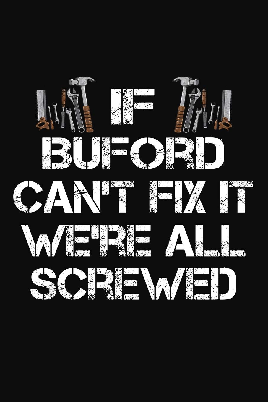 If Buford Can't Fix It We're All Screwed: Personalized Handyman Journal - Gift Notebook