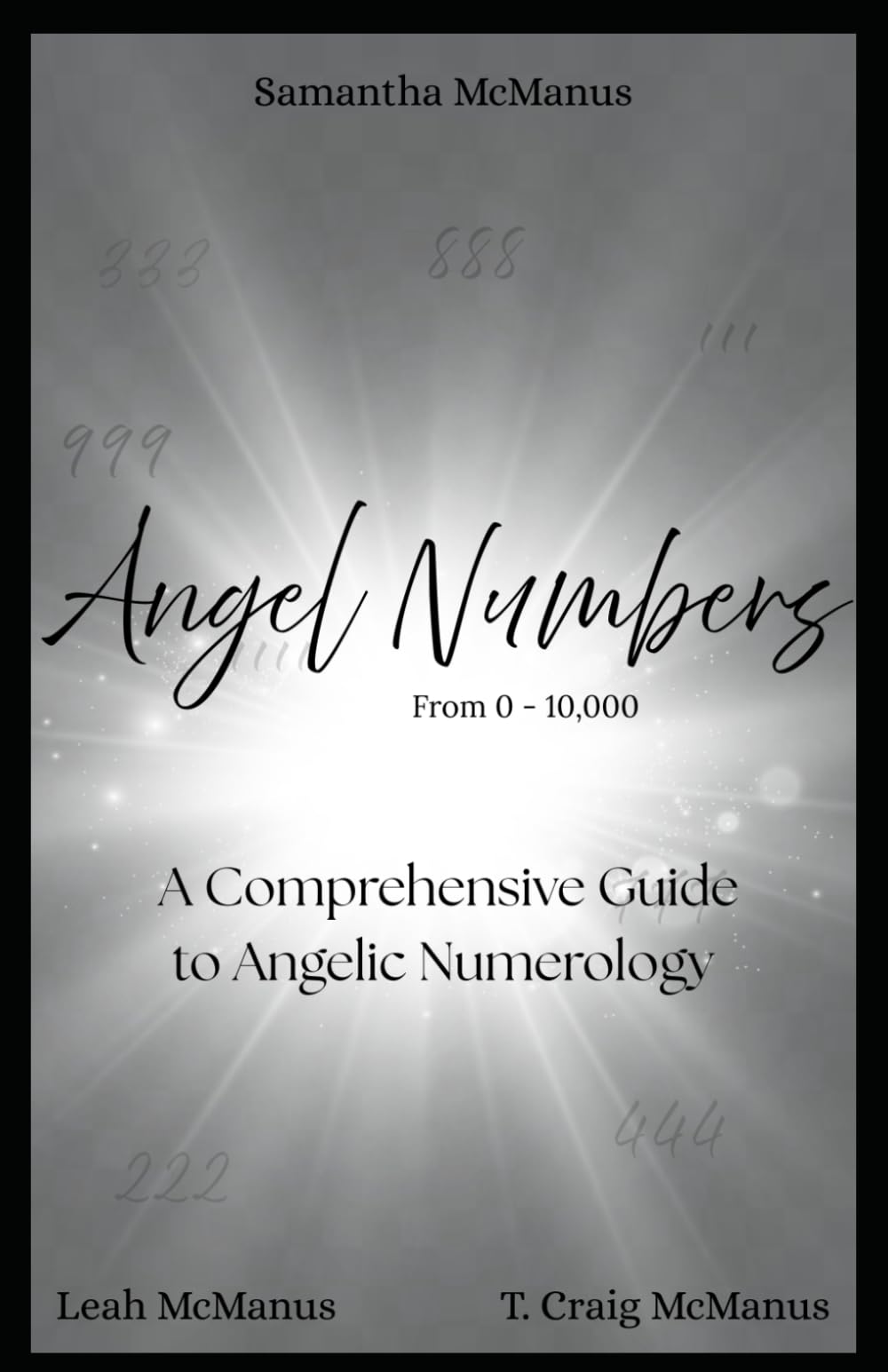 Angel Numbers: 0 to 10,000: A Comprehensive Guide to Angelic Numerology