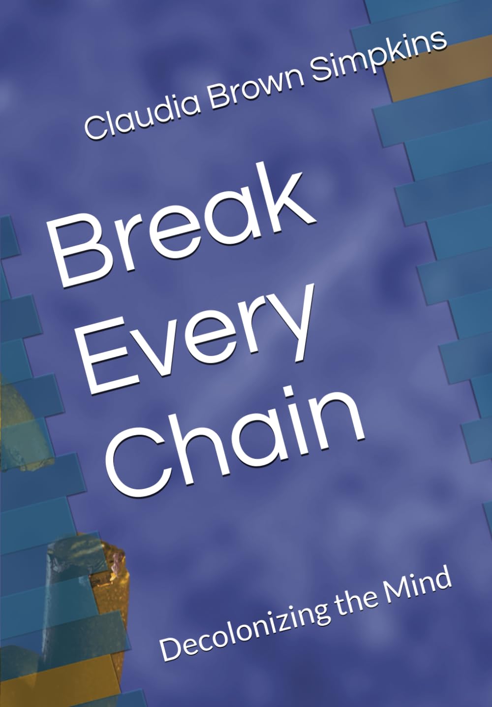Break Every Chain: Decolonizing the Mind
