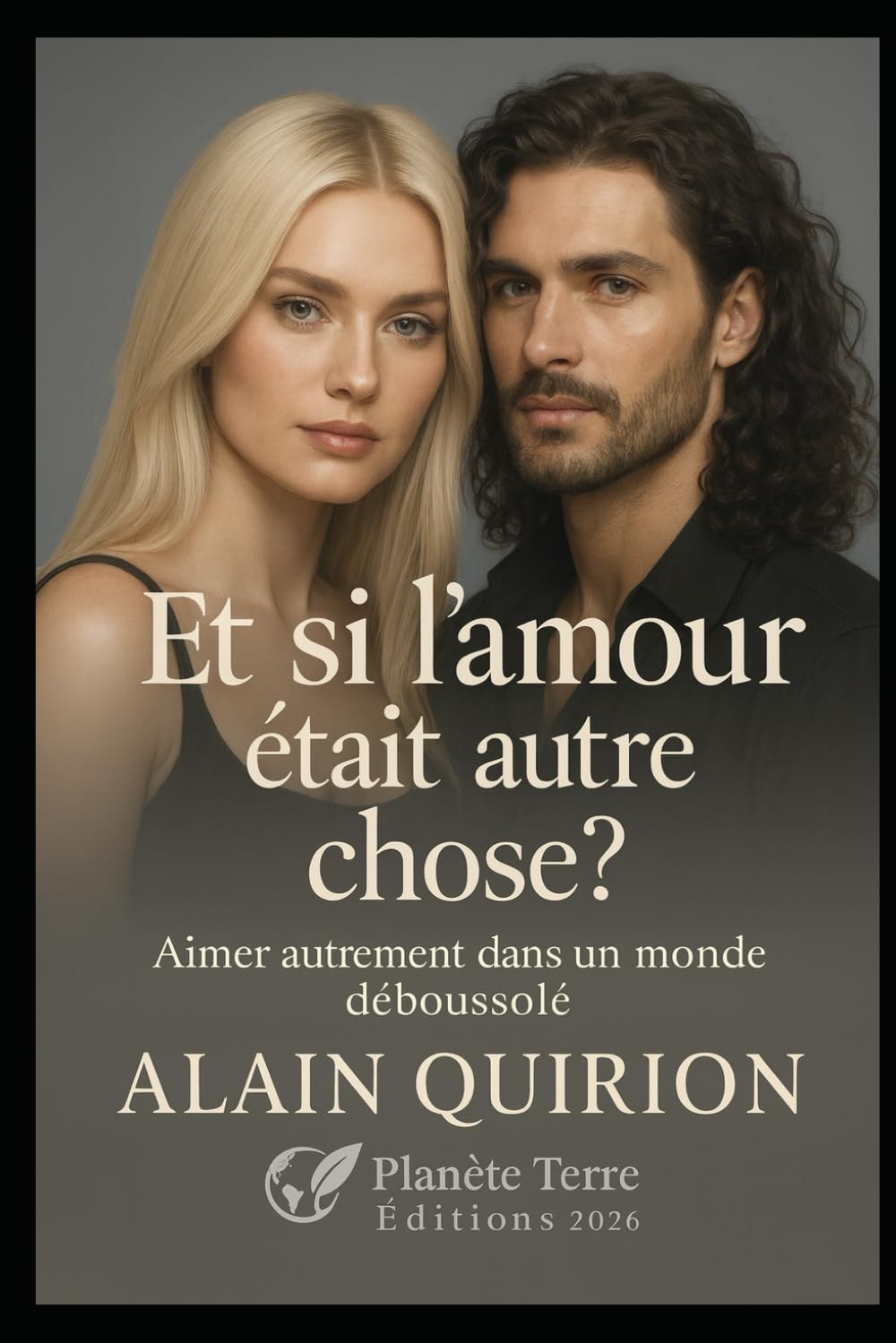 Et si l’amour était autre chose?: Aimer autrement dans un monde déboussolé