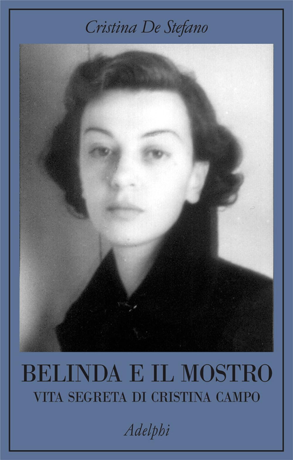 Belinda E Il Mostro. Vita Segreta Di Cristina Campo - 4