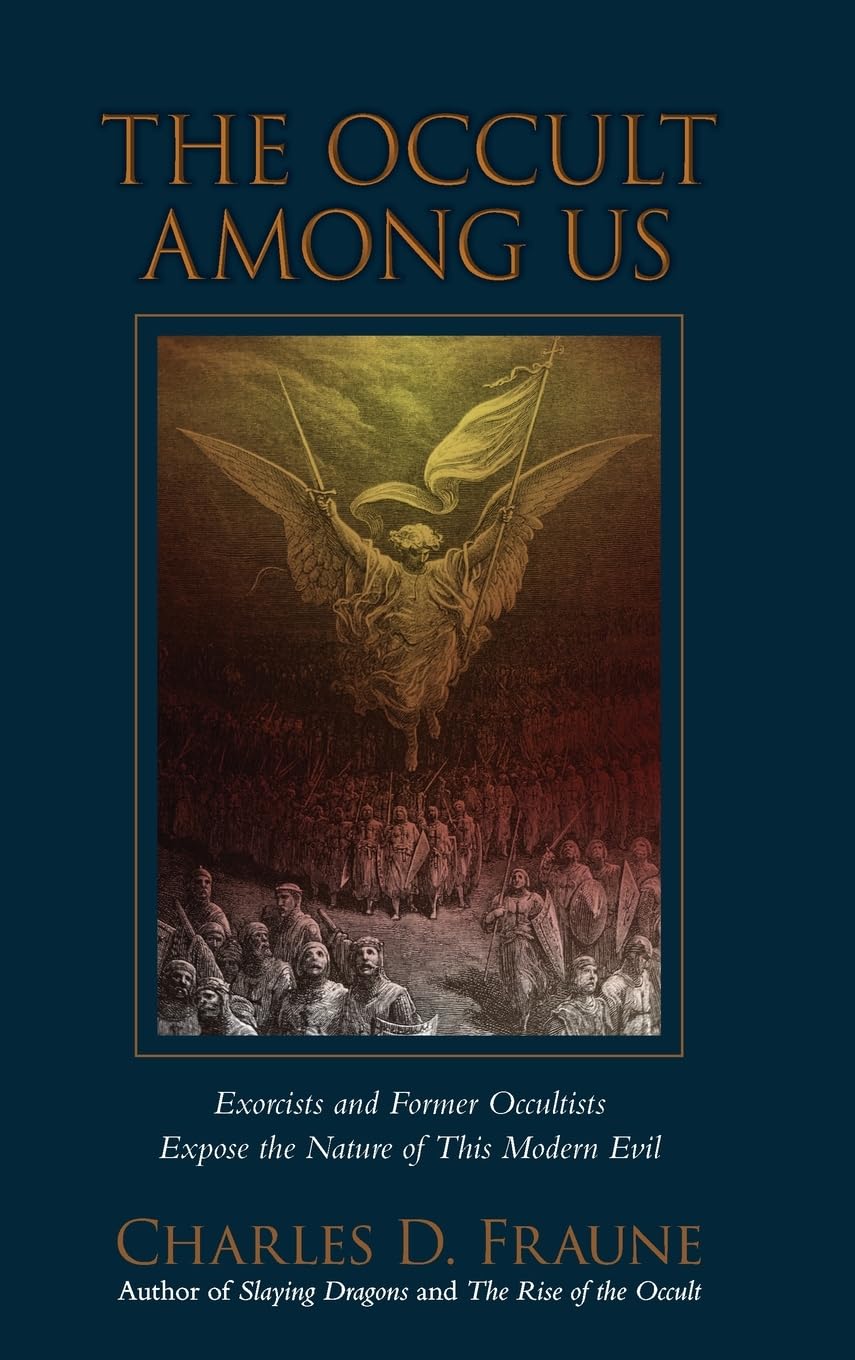The Occult Among Us: Exorcists and Former Occultists Expose the Nature of This Modern Evil (Slaying Dragons Series)