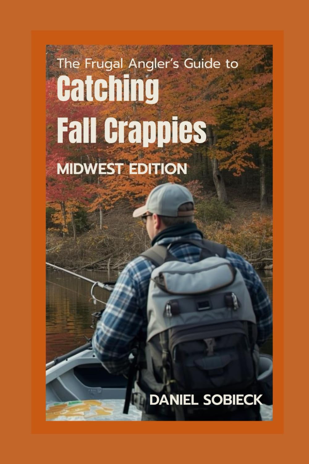 The Frugal Angler's Guide to Catching Fall Crappies: Midwest Edition (The Frugal Sportsman Series)