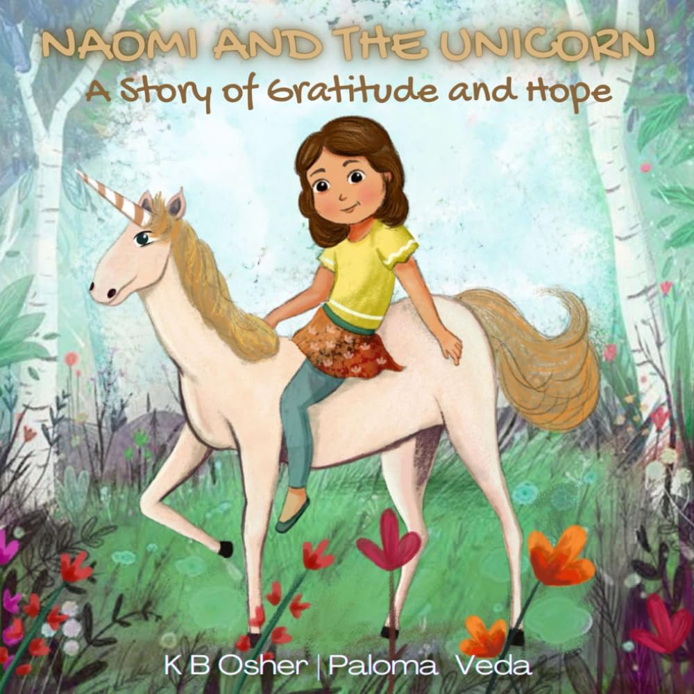 Naomi and the Unicorn: A Story of Gratitude and Hope: A Heartwarming Children’s Book About Finding Strength and Joy