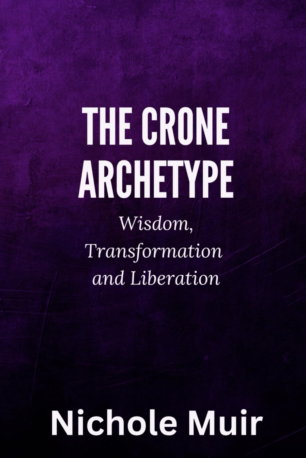 The Crone Archetype: Wisdom, Transformation and Liberation