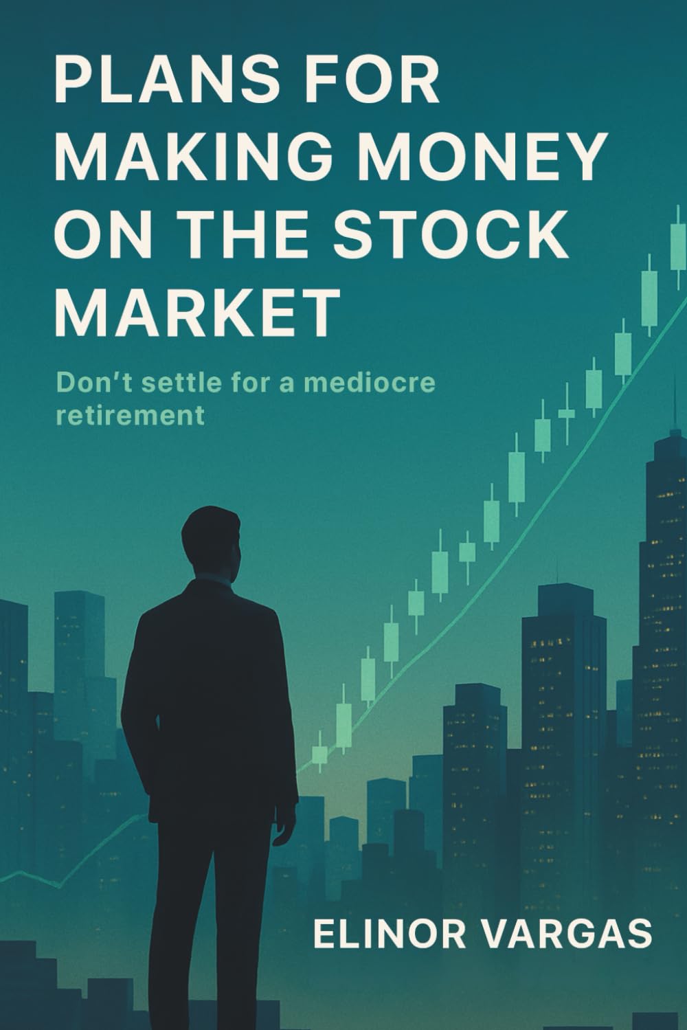 Plans for Making Money on the Stock Market: Don’t Settle for a Mediocre Retirement