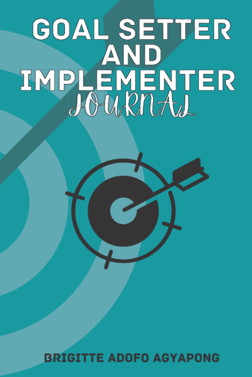 Goal Setter and Implementer Journal: Achieve and implement goals now