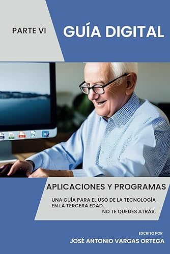 Aplicaciones y Programas - Parte VI: Una guía para el uso de la tecnología en la tercera edad Conecta con el mundo. No te quedes atrás. Digitalízate.