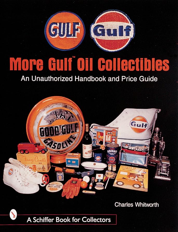More Gulf™ Oil Collectibles: An Unauthorized Handbook and Price Guide (A Schiffer Book for Collectors)