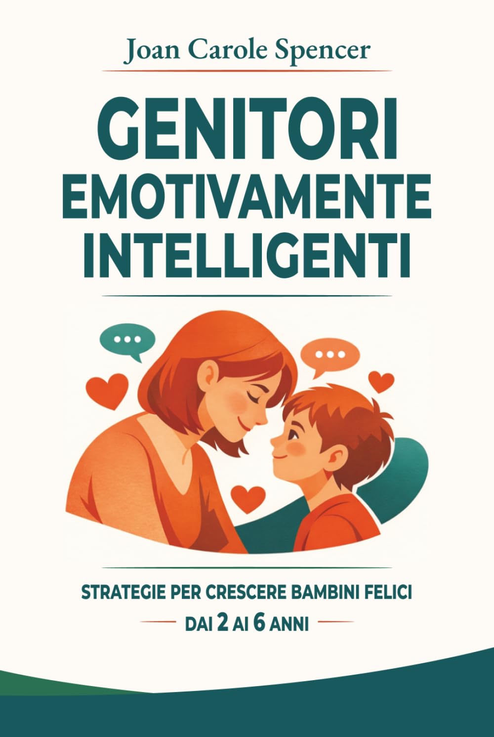 Genitori Emotivamente Intelligenti: Guida pratica per aiutare i bambini a gestire rabbia, capricci e paure. Strategie ed esercizi per crescere figli sicuri di sé e felici.