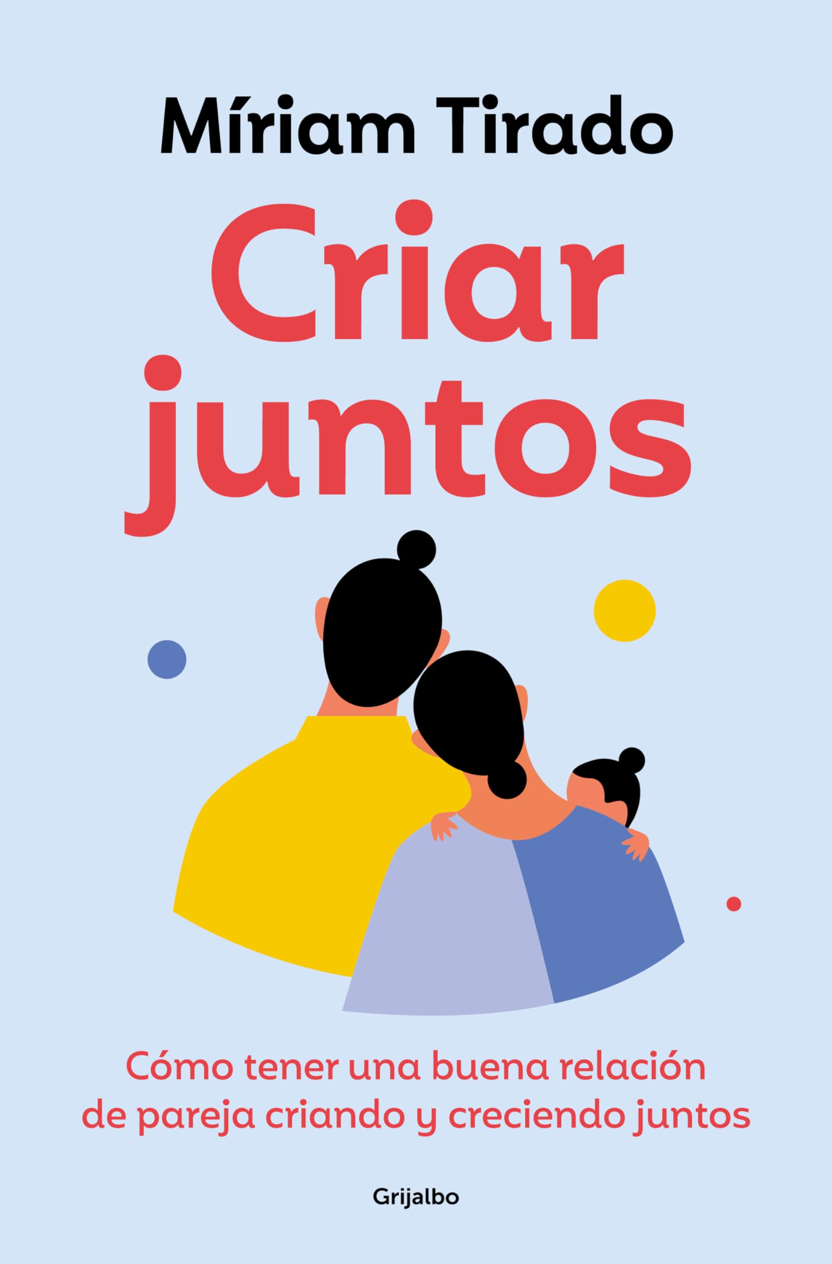Criar Juntos: Cómo Tener Una Buena Relación de Pareja Criando Y Creciendo Juntos / Raising Kids Together: Cómo tener una buena realción de ... and Growing Together (Crecimiento personal)