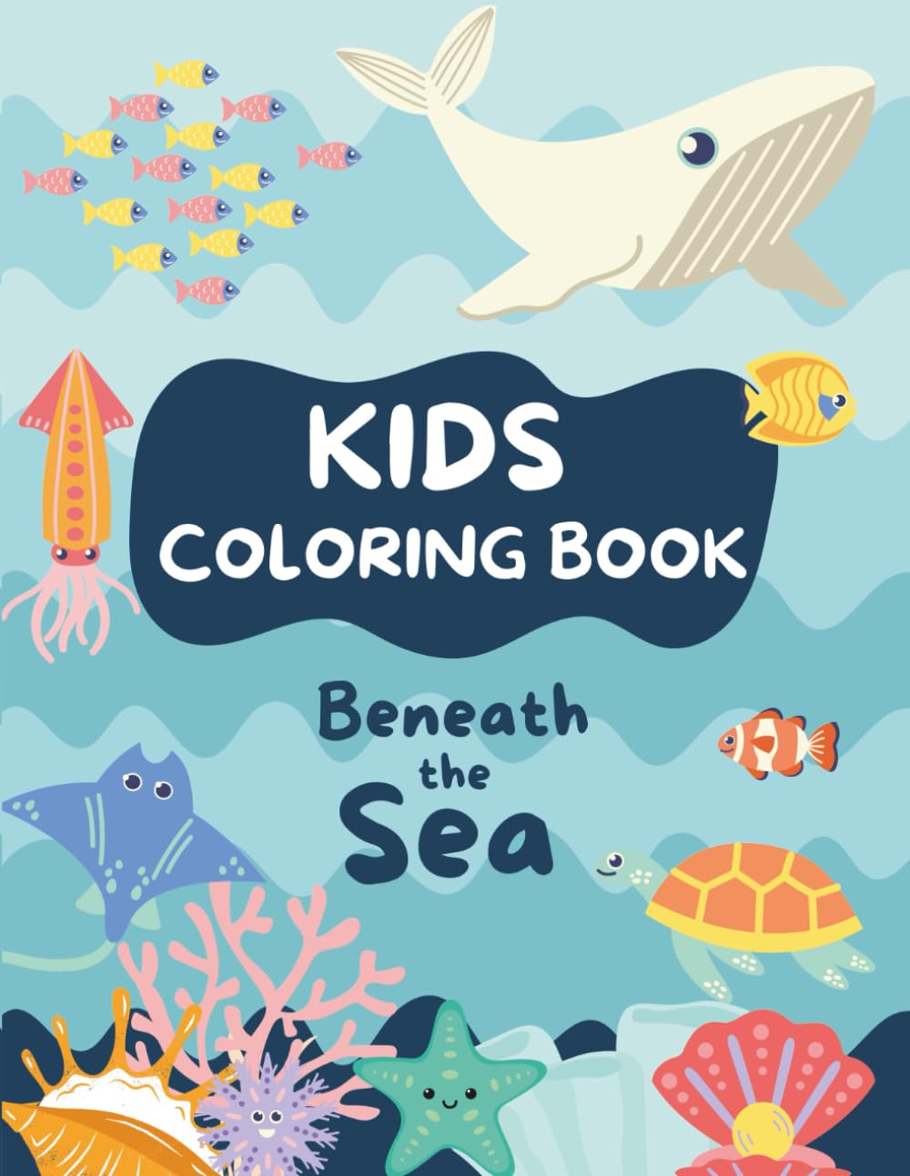 Beneath the Sea – A Fun Ocean Coloring Book for Kids: With Whales, fishes, Crabs, Octopus & More – 20+ Fun Ocean Creatures to Color!
