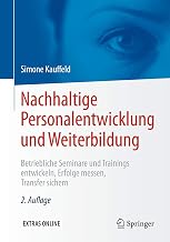 Nachhaltige Personalentwicklung und Weiterbildung: Betriebliche Seminare und Trainings entwickeln, Erfolge messen, Transfer sichern