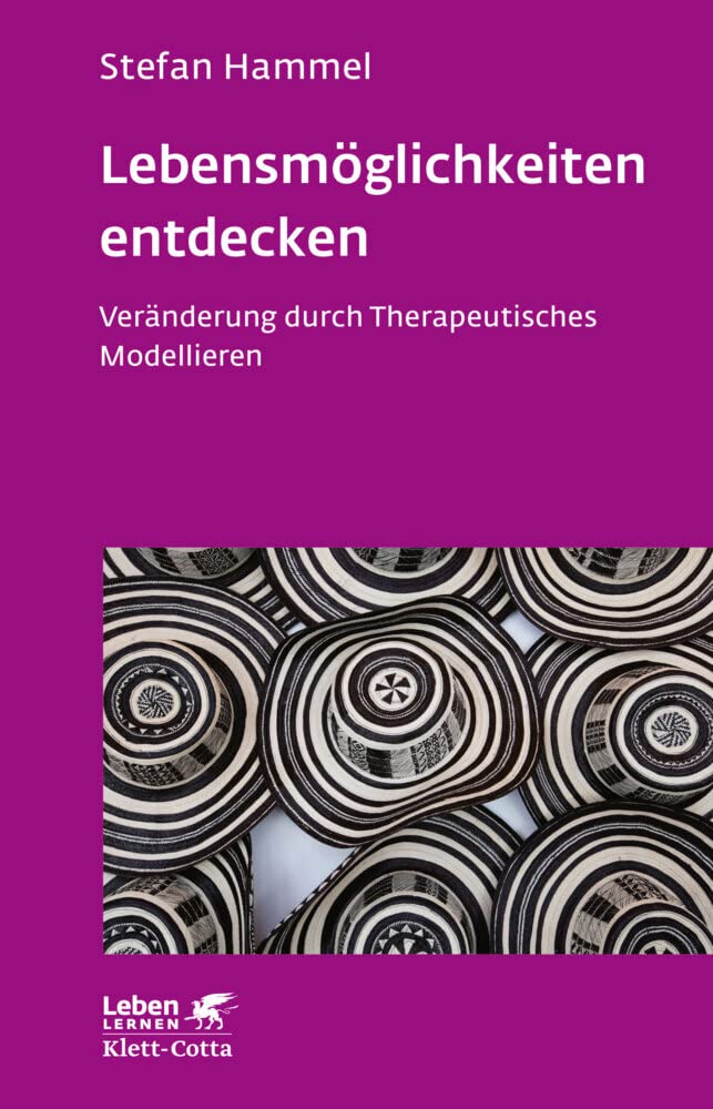 Lebensmöglichkeiten entdecken (Leben Lernen, Bd. 308): Veränderung durch Therapeutisches Modellieren