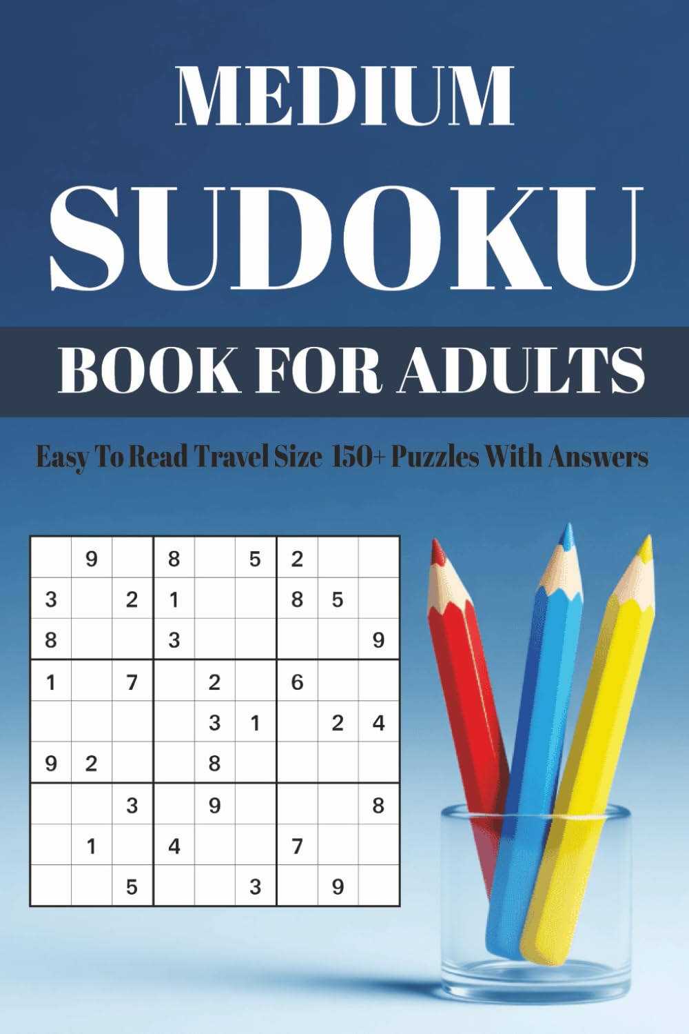MEDIUM SUDOKU: Book For Adults Easy To Read Travel Size 150+ Puzzles With Answers (Sudoku Puzzle Books - Super Easy to Hard)