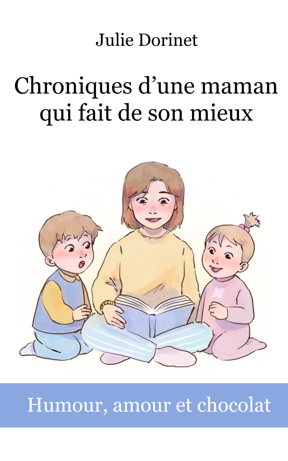 Chroniques d’une maman qui fait de son mieux: Humour, amour et chocolat