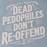 Sticker Pedophiles Don't Re-Offend die Cut Vinyl car Decal (White, 7.5