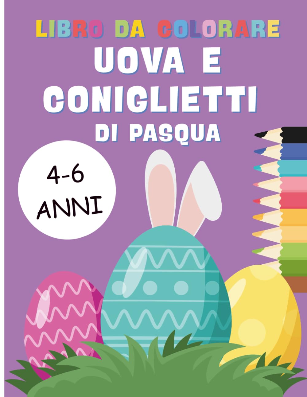 Libro da Colorare Uova e Coniglietti di Pasqua: Per bambini dai 4 ai 6 anni!