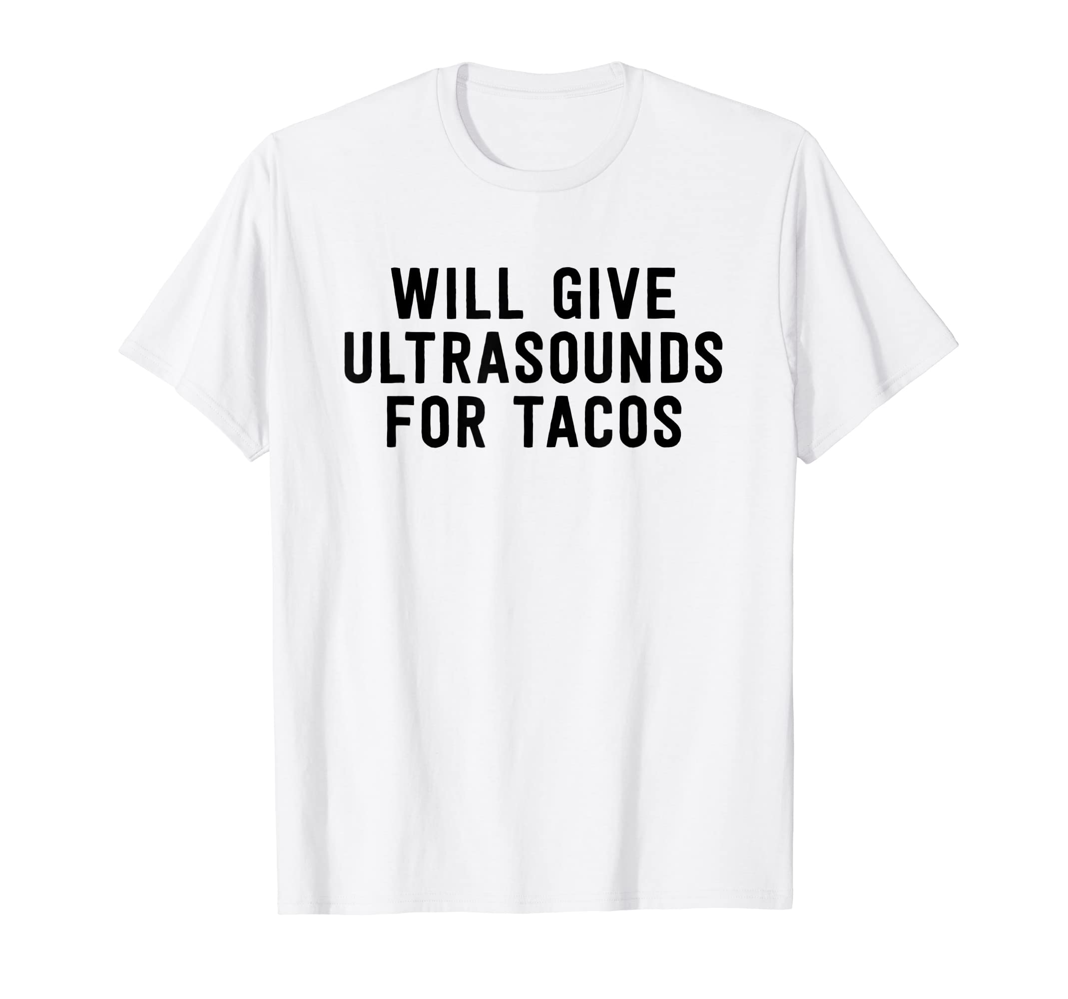 Modern Sonography ApparelWill Give Ultrasounds For Tacos - Sonography Gift T-Shirt