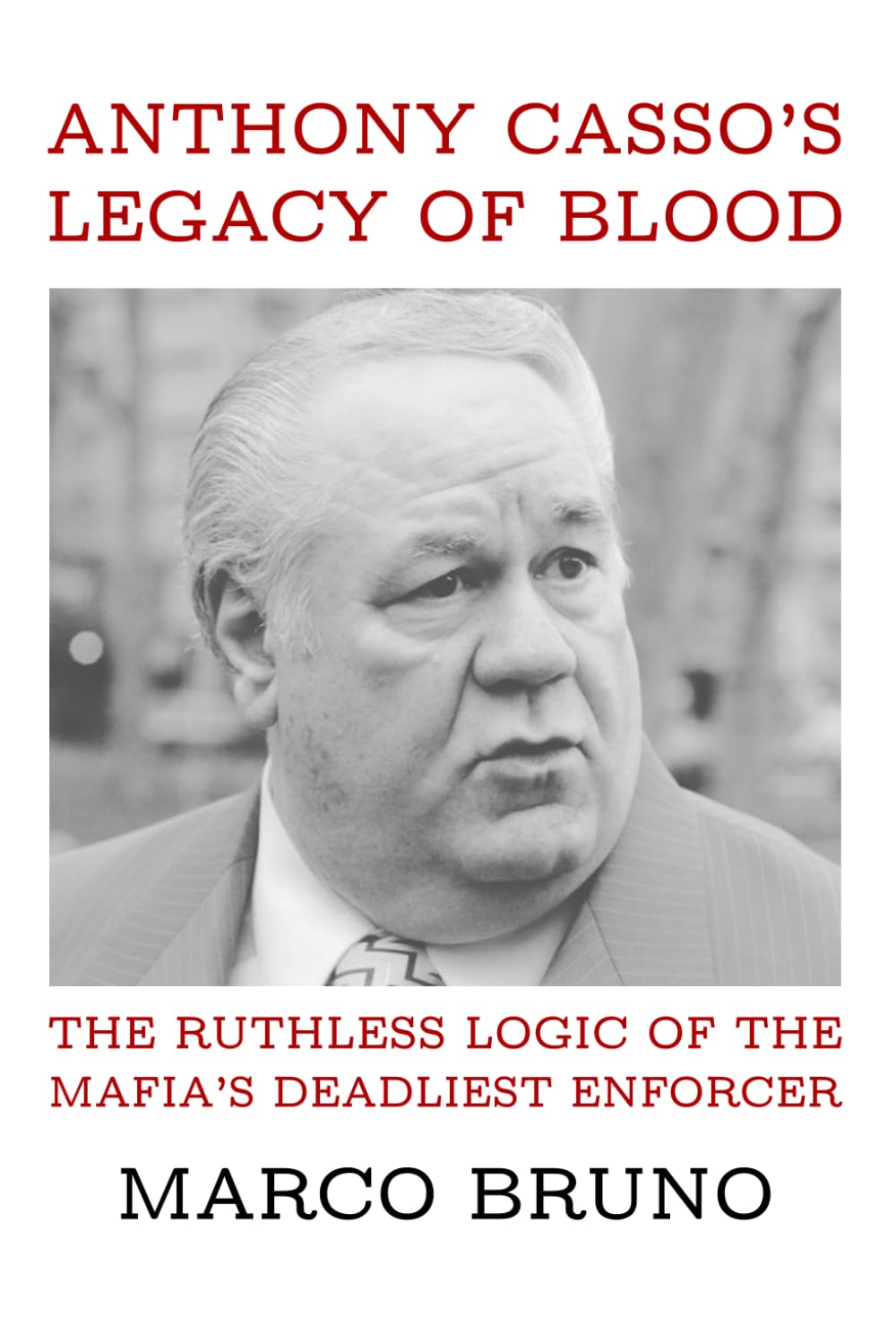 Anthony Casso’s Legacy of Blood: The Ruthless Logic of the Mafia’s Deadliest Enforcer