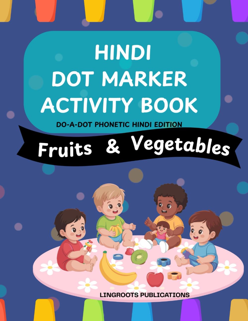 DO-A-DOT Fruits & Vegetables (Phonetic Hindi Edition): Fun Dot Marker Activities to Learn Fruits & Vegetables with Easy Phonetic Hindi for Toddlers & Preschoolers